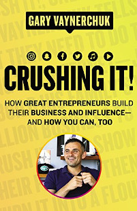 Crushing It!: How Great Entrepreneurs Build Business and Influence--And How You Can, Too