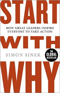 Start With Why: How Great Leaders Inspire Everyone To Take